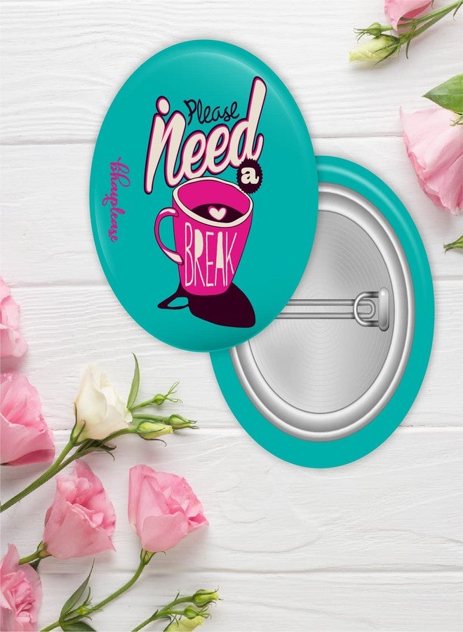 Bhai Please Please Need Break Pin Badge | 44mm Round Shaped Pin- Badge | Pin-Back Button Badge | Gift for Birthday, Events (Pack of 1 pc) - Image 2